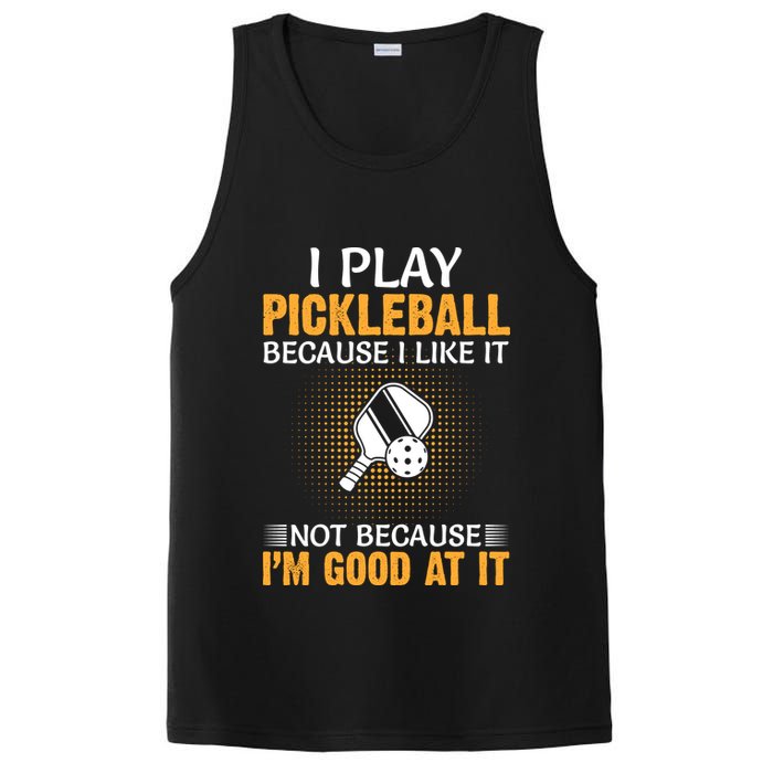 I Play Pickleball Because I Like It Not I'm Good At It Gift Player PosiCharge Competitor Tank