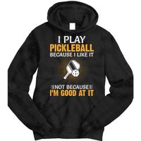 I Play Pickleball Because I Like It Not I'm Good At It Gift Player Tie Dye Hoodie
