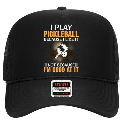 I Play Pickleball Because I Like It Not I'm Good At It Gift Player Trucker Hat