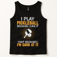 I Play Pickleball Because I Like It Not I'm Good At It Gift Player Tank Top