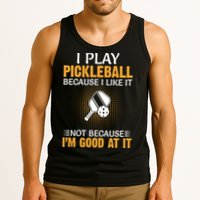 I Play Pickleball Because I Like It Not I'm Good At It Gift Player Tank Top