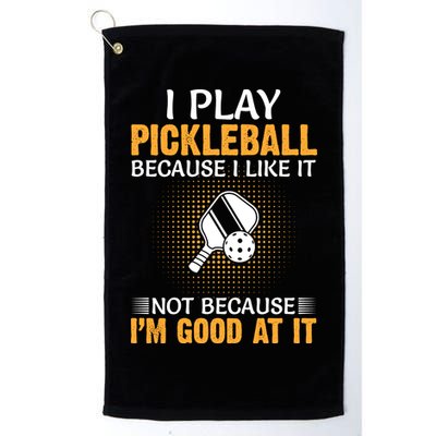 I Play Pickleball Because I Like It Not I'm Good At It Gift Player Golf Towel
