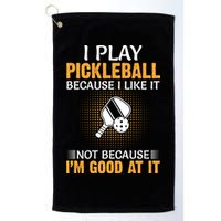 I Play Pickleball Because I Like It Not I'm Good At It Gift Player Golf Towel