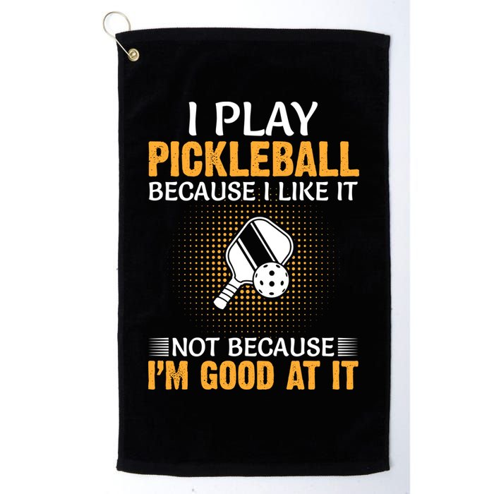 I Play Pickleball Because I Like It Not I'm Good At It Gift Player Golf Towel