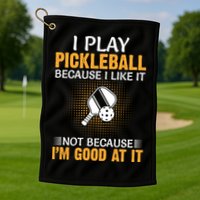 I Play Pickleball Because I Like It Not I'm Good At It Gift Player Golf Towel