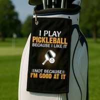 I Play Pickleball Because I Like It Not I'm Good At It Gift Player Golf Towel