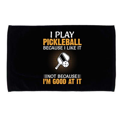 I Play Pickleball Because I Like It Not I'm Good At It Gift Player Microfiber Hand Towel