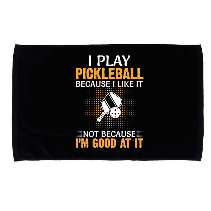 I Play Pickleball Because I Like It Not I'm Good At It Gift Player Microfiber Hand Towel