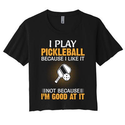 I Play Pickleball Because I Like It Not I'm Good At It Gift Player Crop Top