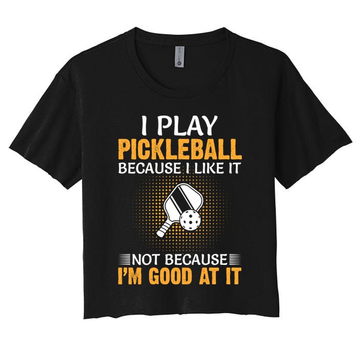I Play Pickleball Because I Like It Not I'm Good At It Gift Player Crop Top