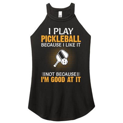 I Play Pickleball Because I Like It Not I'm Good At It Gift Player Women's Perfect Tri Rocker Tank