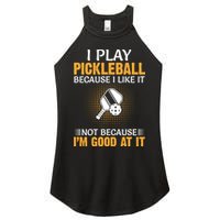 I Play Pickleball Because I Like It Not I'm Good At It Gift Player Women's Perfect Tri Rocker Tank