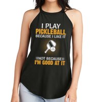 I Play Pickleball Because I Like It Not I'm Good At It Gift Player Women's Perfect Tri Rocker Tank