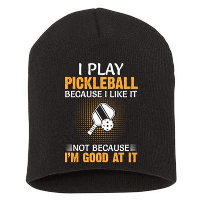 I Play Pickleball Because I Like It Not I'm Good At It Gift Player Short Acrylic Beanie