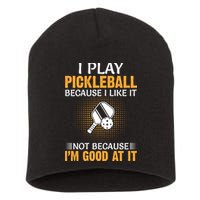I Play Pickleball Because I Like It Not I'm Good At It Gift Player Short Acrylic Beanie