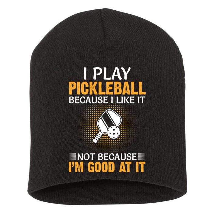 I Play Pickleball Because I Like It Not I'm Good At It Gift Player Short Acrylic Beanie