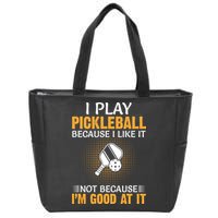 I Play Pickleball Because I Like It Not I'm Good At It Gift Player Zip Tote Bag