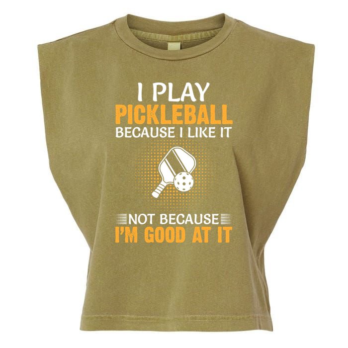 I Play Pickleball Because I Like It Not I'm Good At It Gift Player Garment-Dyed Women's Muscle Tee