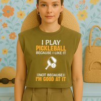 I Play Pickleball Because I Like It Not I'm Good At It Gift Player Garment-Dyed Women's Muscle Tee