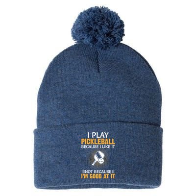 I Play Pickleball Because I Like It Not I'm Good At It Gift Player Pom Pom 12in Knit Beanie