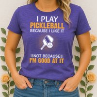 I Play Pickleball Because I Like It Not I'm Good At It Gift Player Womens T-Shirt