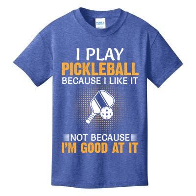 I Play Pickleball Because I Like It Not I'm Good At It Gift Player Kids T-Shirt