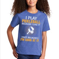 I Play Pickleball Because I Like It Not I'm Good At It Gift Player Kids T-Shirt