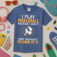 I Play Pickleball Because I Like It Not I'm Good At It Gift Player Kids T-Shirt