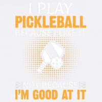 I Play Pickleball Because I Like It Not I'm Good At It Gift Player Garment-Dyed Sweatshirt