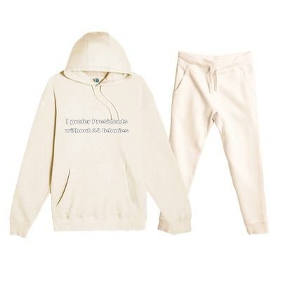 I Prefer Presidents Without 34 Felonies Premium Hooded Sweatsuit Set