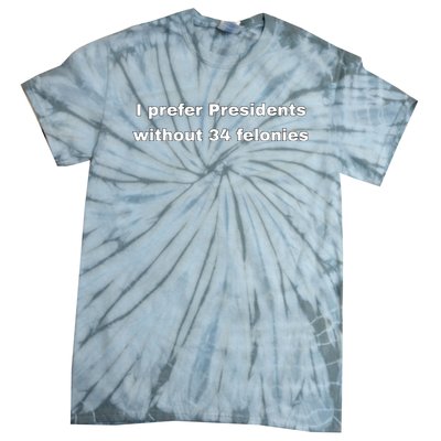 I Prefer Presidents Without 34 Felonies Tie-Dye T-Shirt