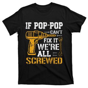 If Pop Pop Can_t Fix It We_re All Screwed Dad Fathers Day T-Shirt