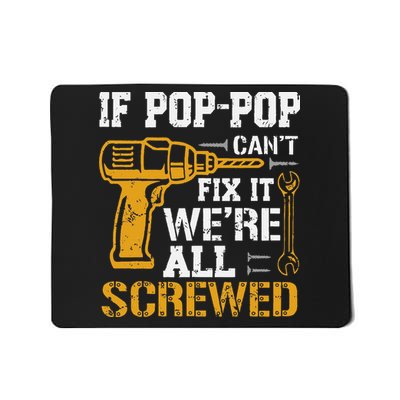 If Pop Pop Can_t Fix It We_re All Screwed Dad Fathers Day Mousepad