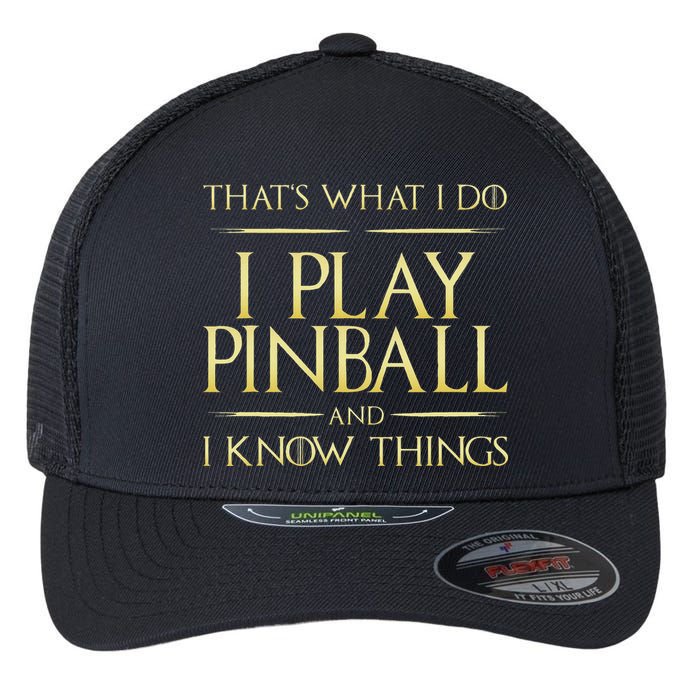 I Play Pinball And I Know Things Pinball Flexfit Unipanel Trucker Cap