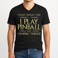 I Play Pinball And I Know Things Pinball V-Neck T-Shirt