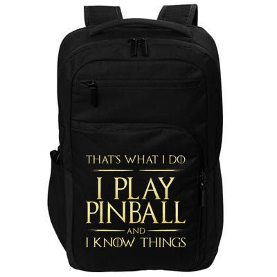 I Play Pinball And I Know Things Pinball Impact Tech Backpack
