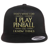 I Play Pinball And I Know Things Pinball Flat Bill Trucker Hat