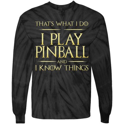 I Play Pinball And I Know Things Pinball Tie-Dye Long Sleeve Shirt