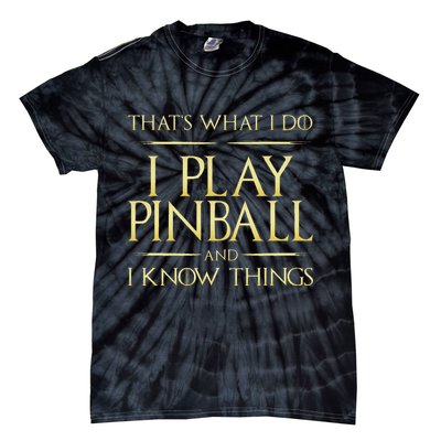 I Play Pinball And I Know Things Pinball Tie-Dye T-Shirt