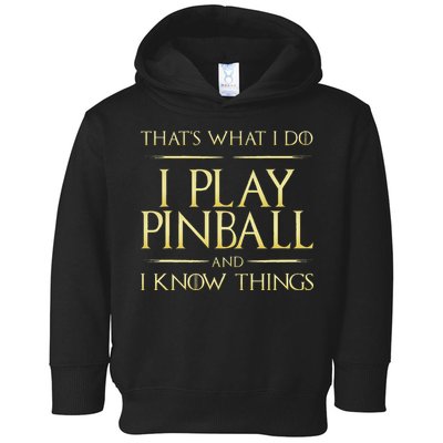 I Play Pinball And I Know Things Pinball Toddler Hoodie