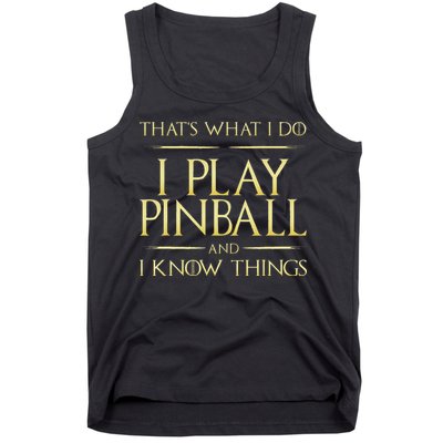 I Play Pinball And I Know Things Pinball Tank Top