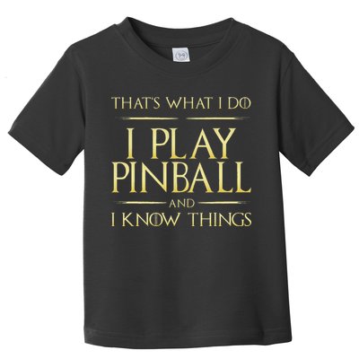 I Play Pinball And I Know Things Pinball Toddler T-Shirt