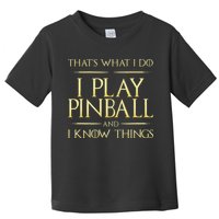 I Play Pinball And I Know Things Pinball Toddler T-Shirt