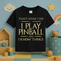 I Play Pinball And I Know Things Pinball Toddler T-Shirt