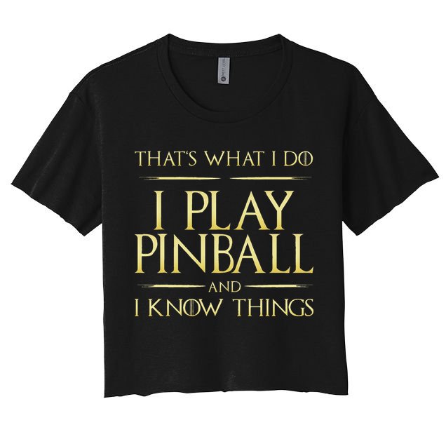 I Play Pinball And I Know Things Pinball Crop Top