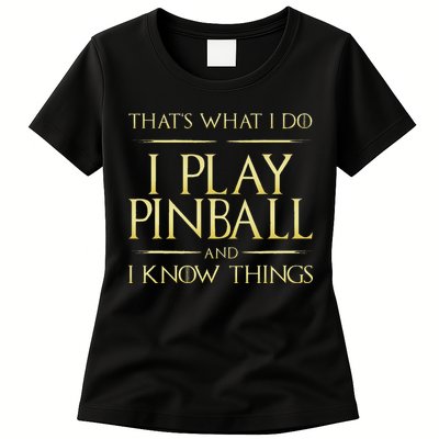 I Play Pinball And I Know Things Pinball Womens T-Shirt