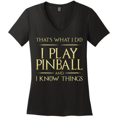I Play Pinball And I Know Things Pinball Women's V-Neck T-Shirt