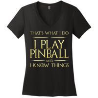 I Play Pinball And I Know Things Pinball Women's V-Neck T-Shirt