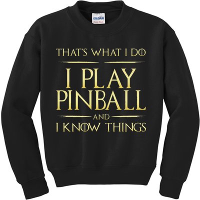 I Play Pinball And I Know Things Pinball Kids Sweatshirt