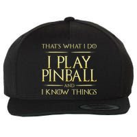 I Play Pinball And I Know Things Pinball Wool Snapback Cap